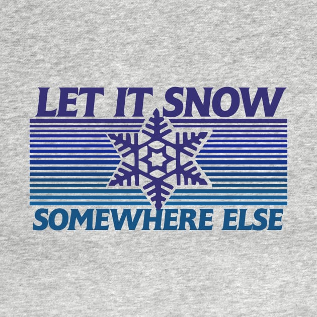 Let it snow somewhere else by bubbsnugg
